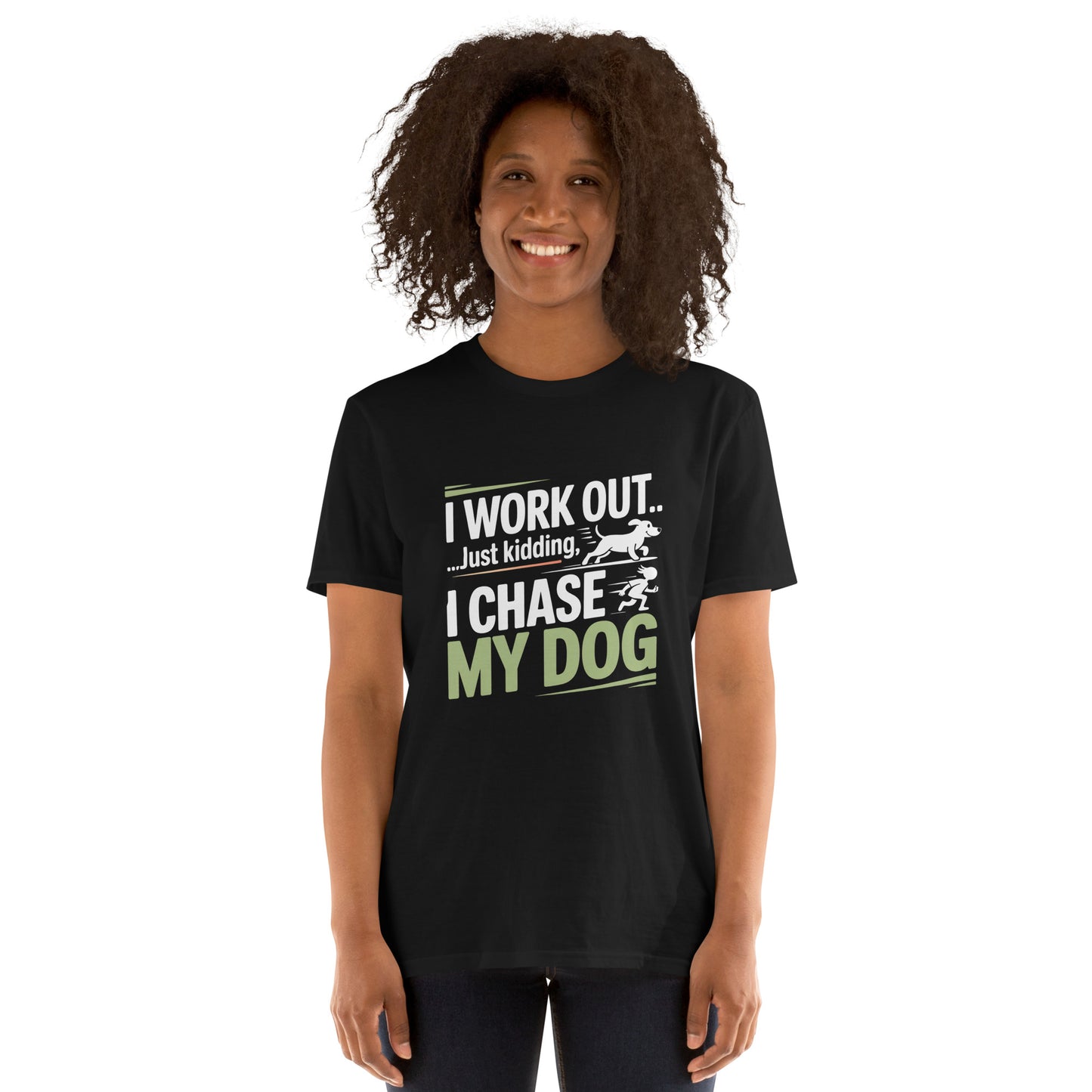 I Work Out Just Kidding I Chase My Dog short-sleeve unisex t-shirt