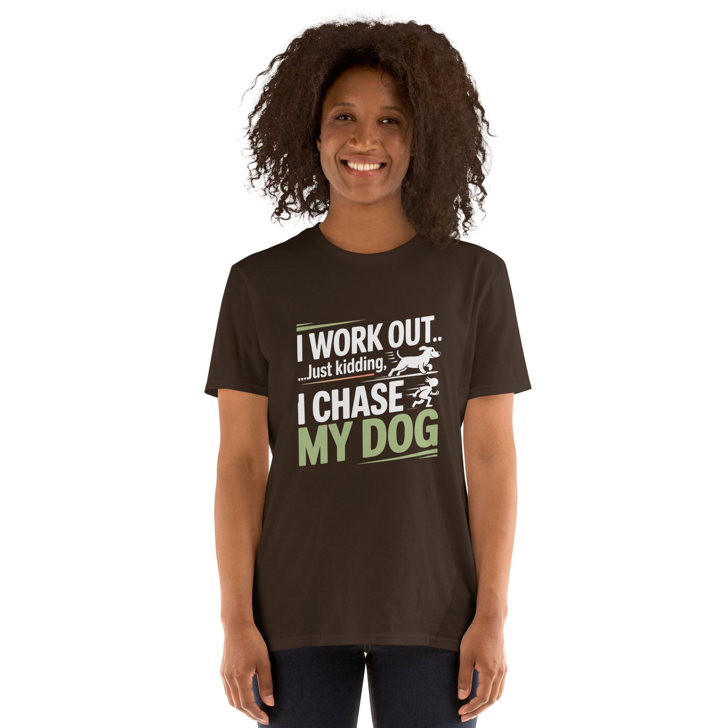 I Work Out Just Kidding I Chase My Dog short-sleeve unisex t-shirt