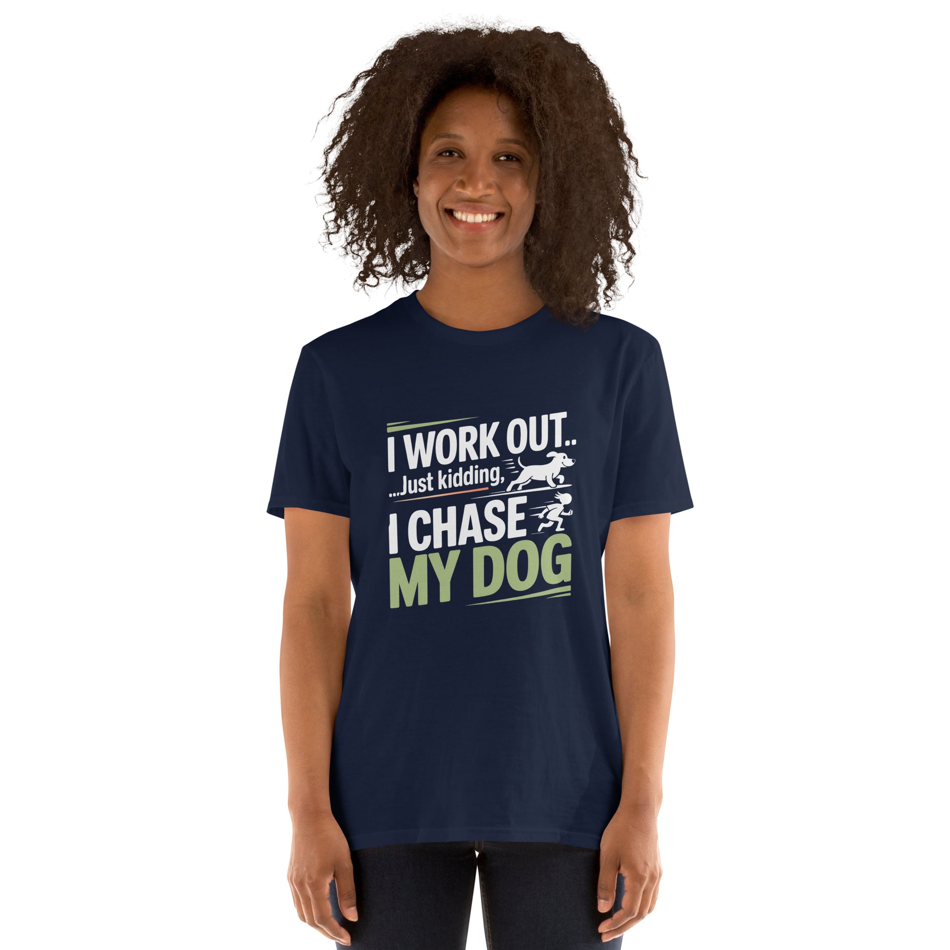 I Work Out Just Kidding I Chase My Dog short-sleeve unisex t-shirt