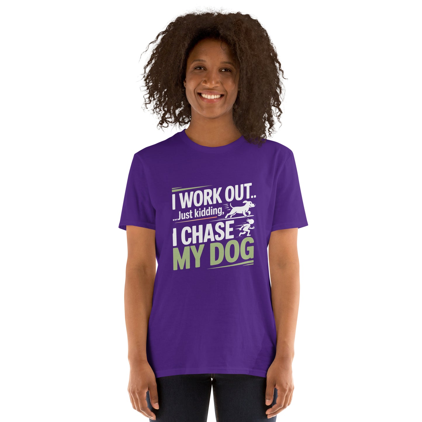 I Work Out Just Kidding I Chase My Dog short-sleeve unisex t-shirt