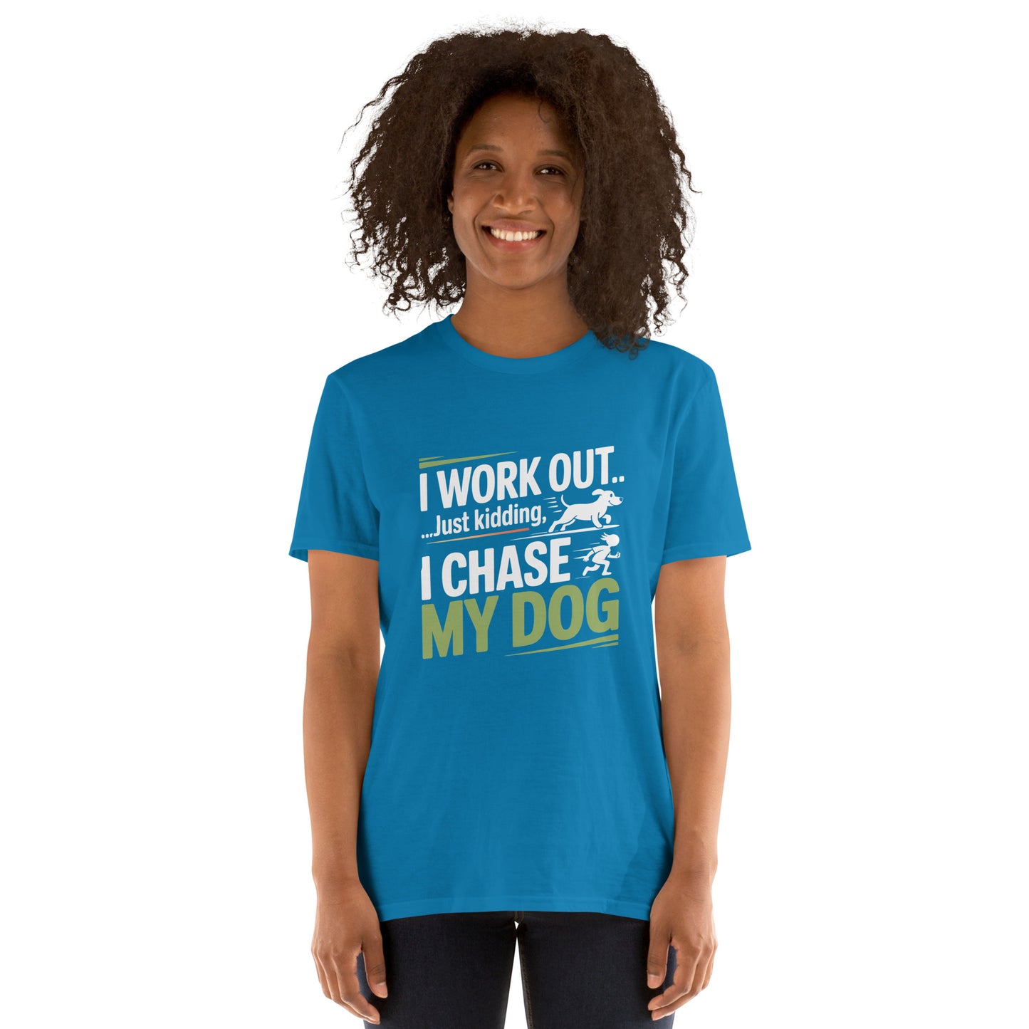 I Work Out Just Kidding I Chase My Dog short-sleeve unisex t-shirt