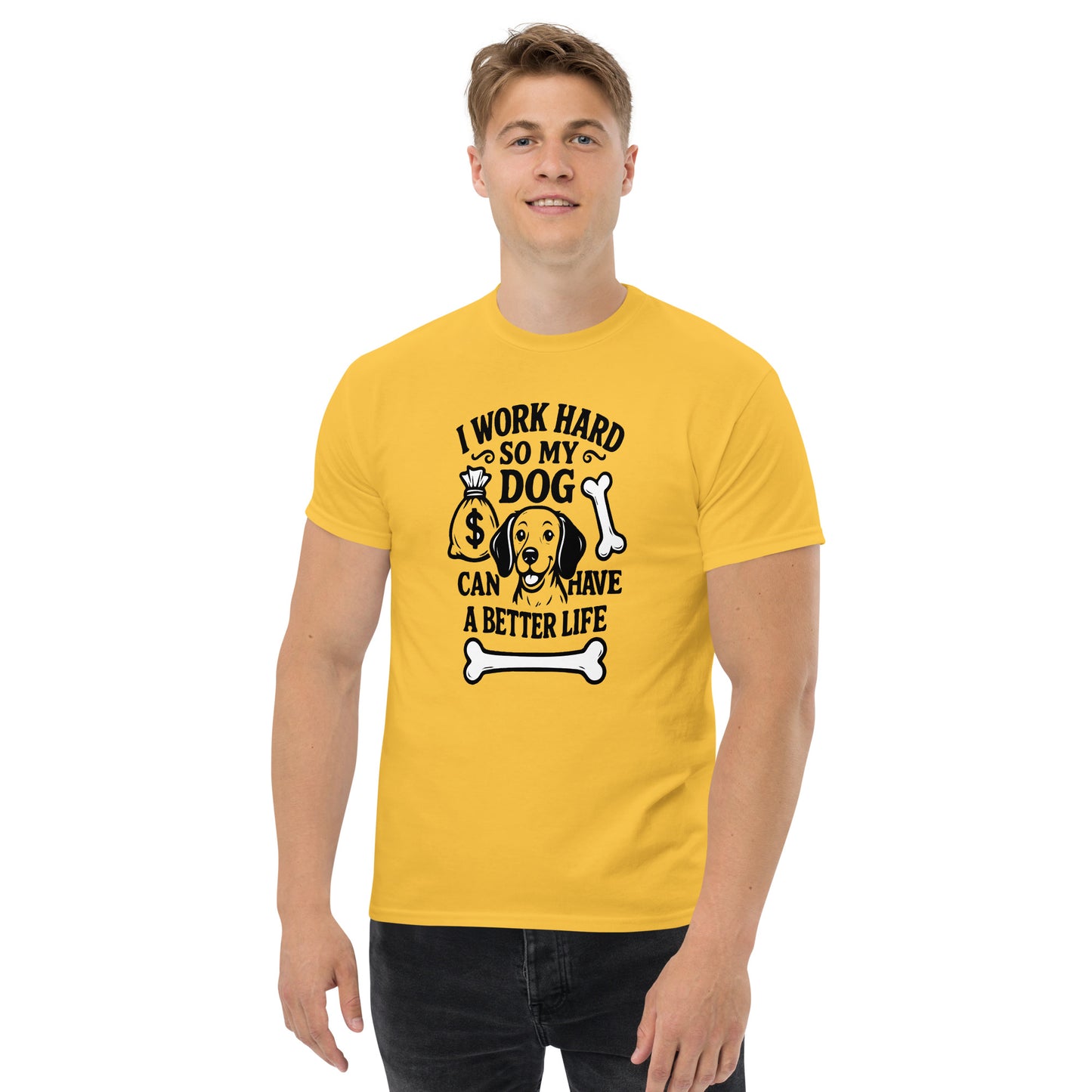 I Work Hard So My Dog Can Have a Better Life unisex cotton t-shirt