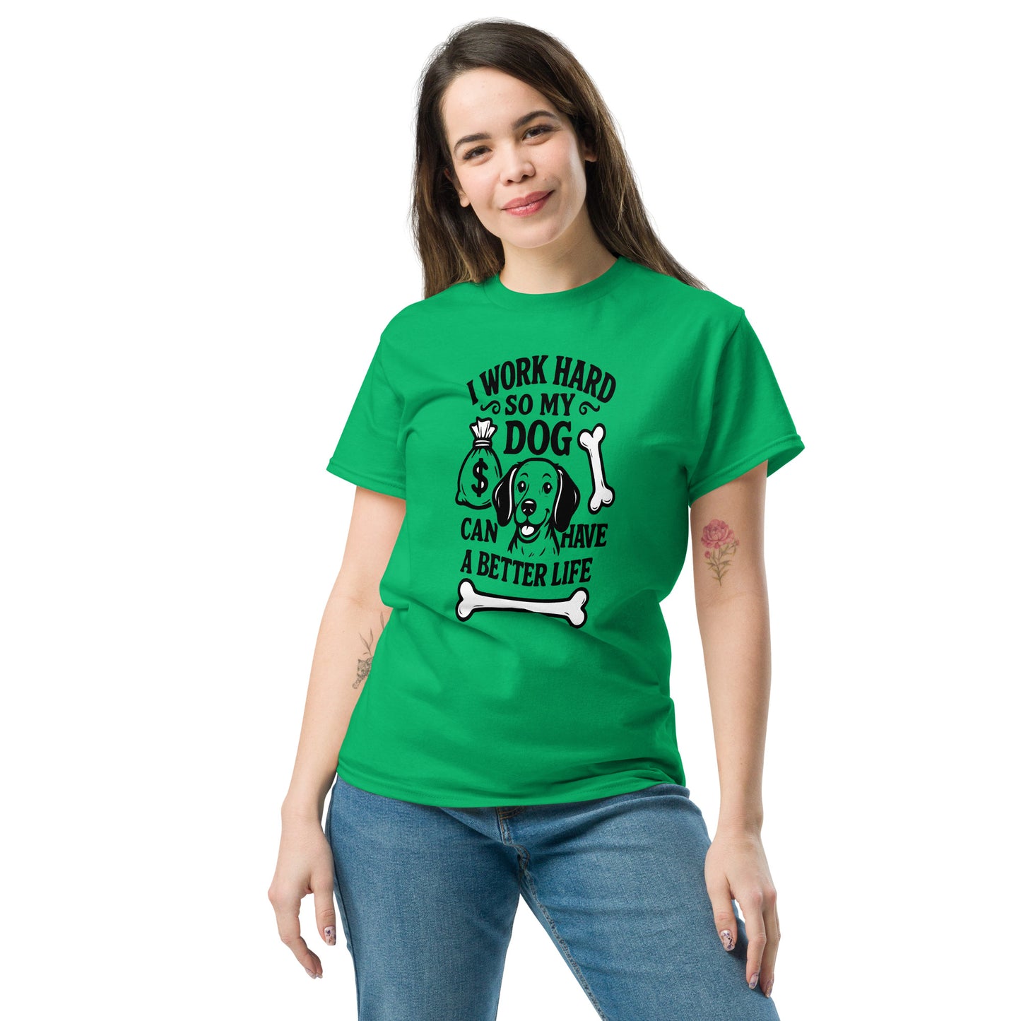 I Work Hard So My Dog Can Have a Better Life unisex cotton t-shirt