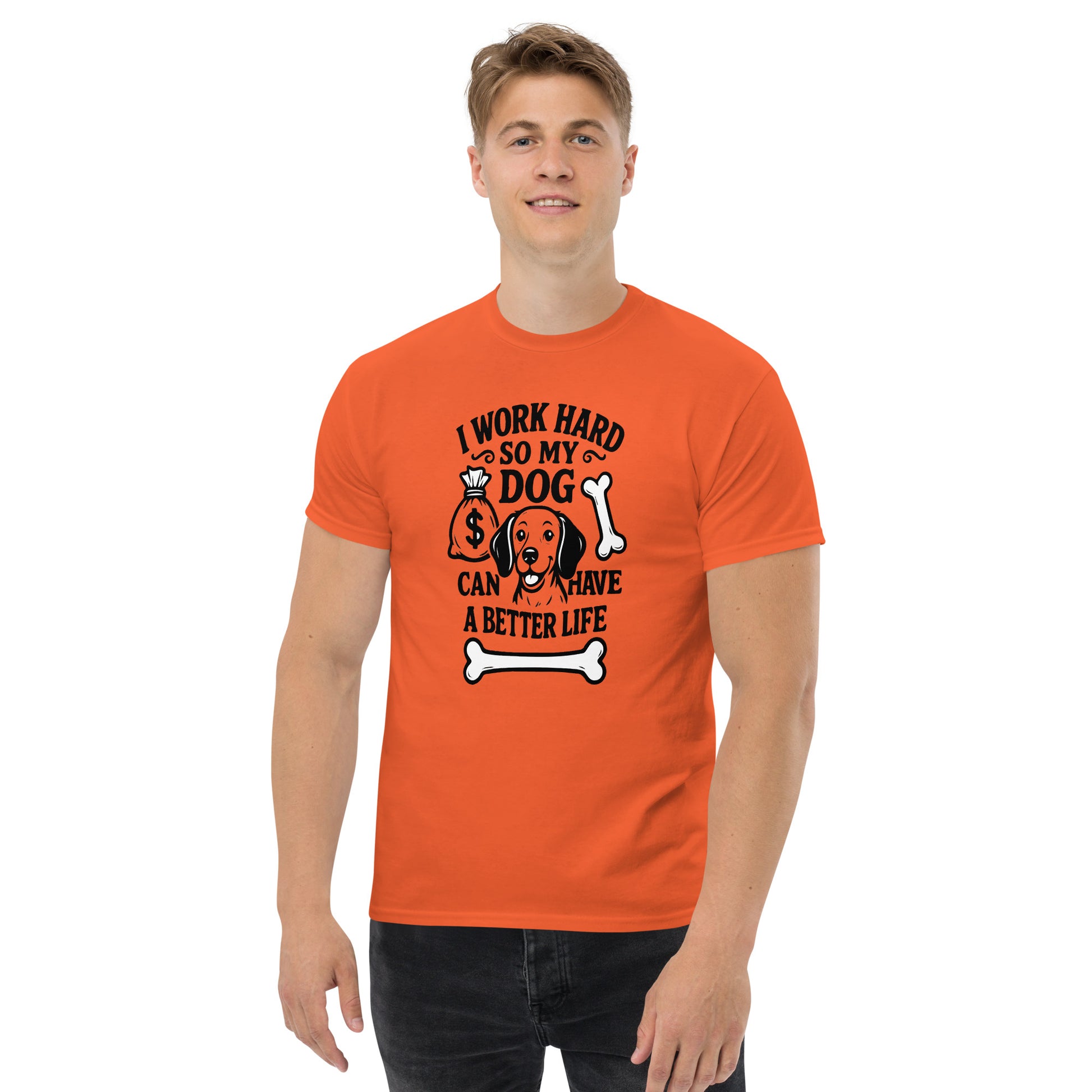 I Work Hard So My Dog Can Have a Better Life unisex cotton t-shirt