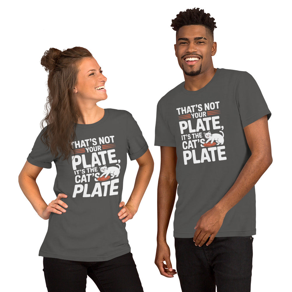 That’s Not Your Plate It’s the Cat’s Plate unisex t-shirt
