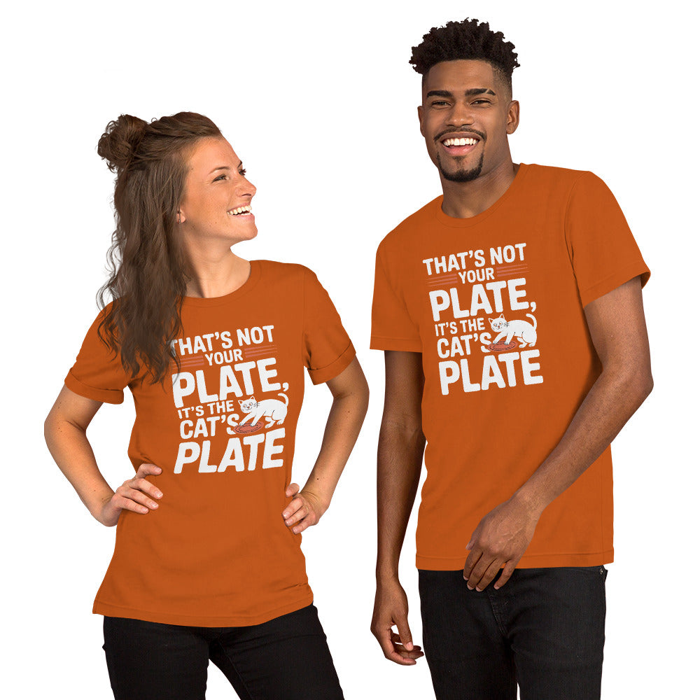 That’s Not Your Plate It’s the Cat’s Plate unisex t-shirt