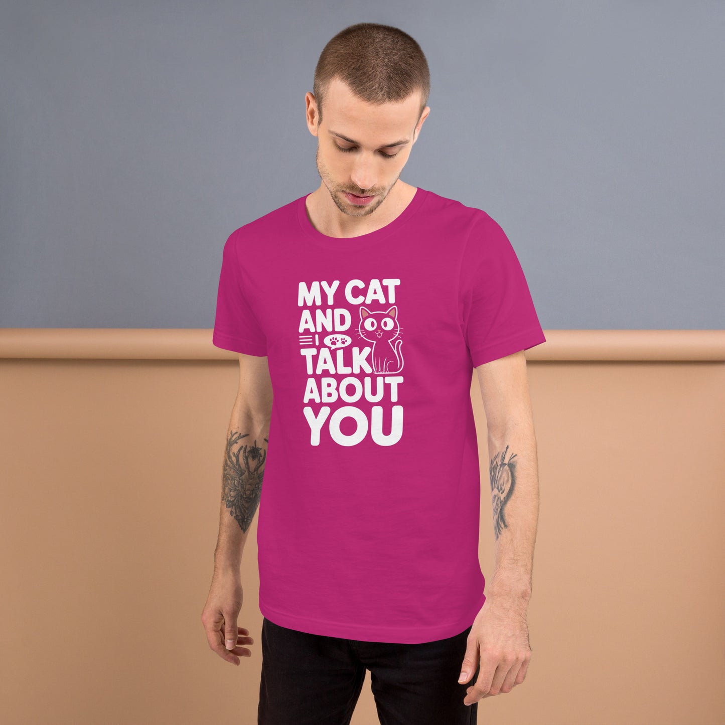 My Cat and I Talk About You unisex t-shirt