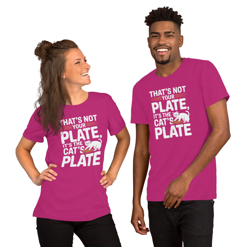 That’s Not Your Plate It’s the Cat’s Plate unisex t-shirt