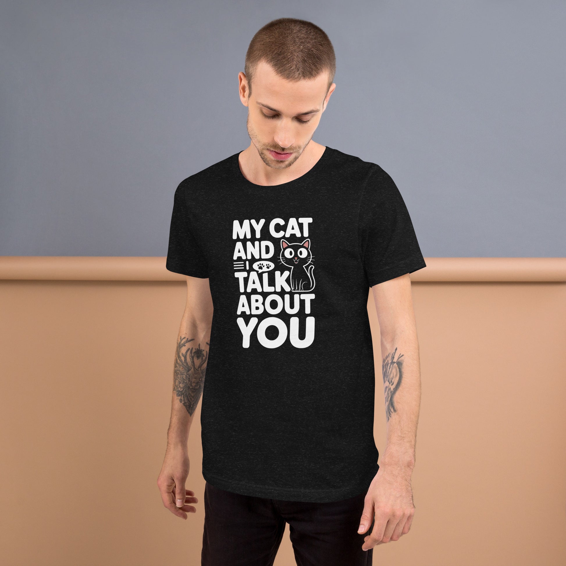 My Cat and I Talk About You unisex t-shirt