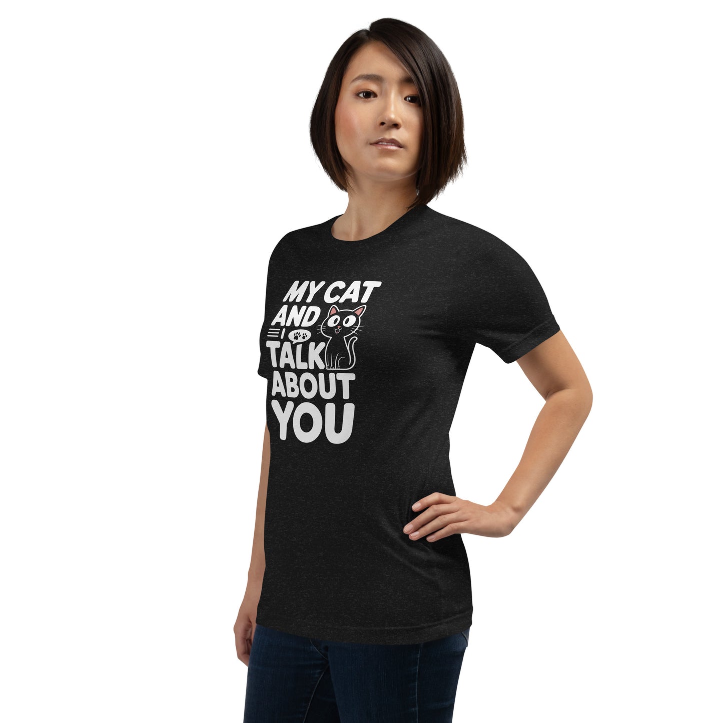 My Cat and I Talk About You unisex t-shirt