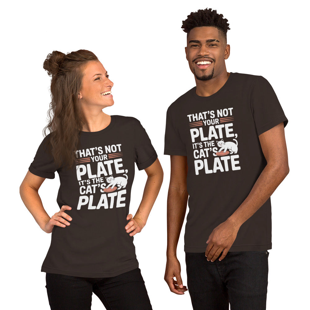 That’s Not Your Plate It’s the Cat’s Plate unisex t-shirt