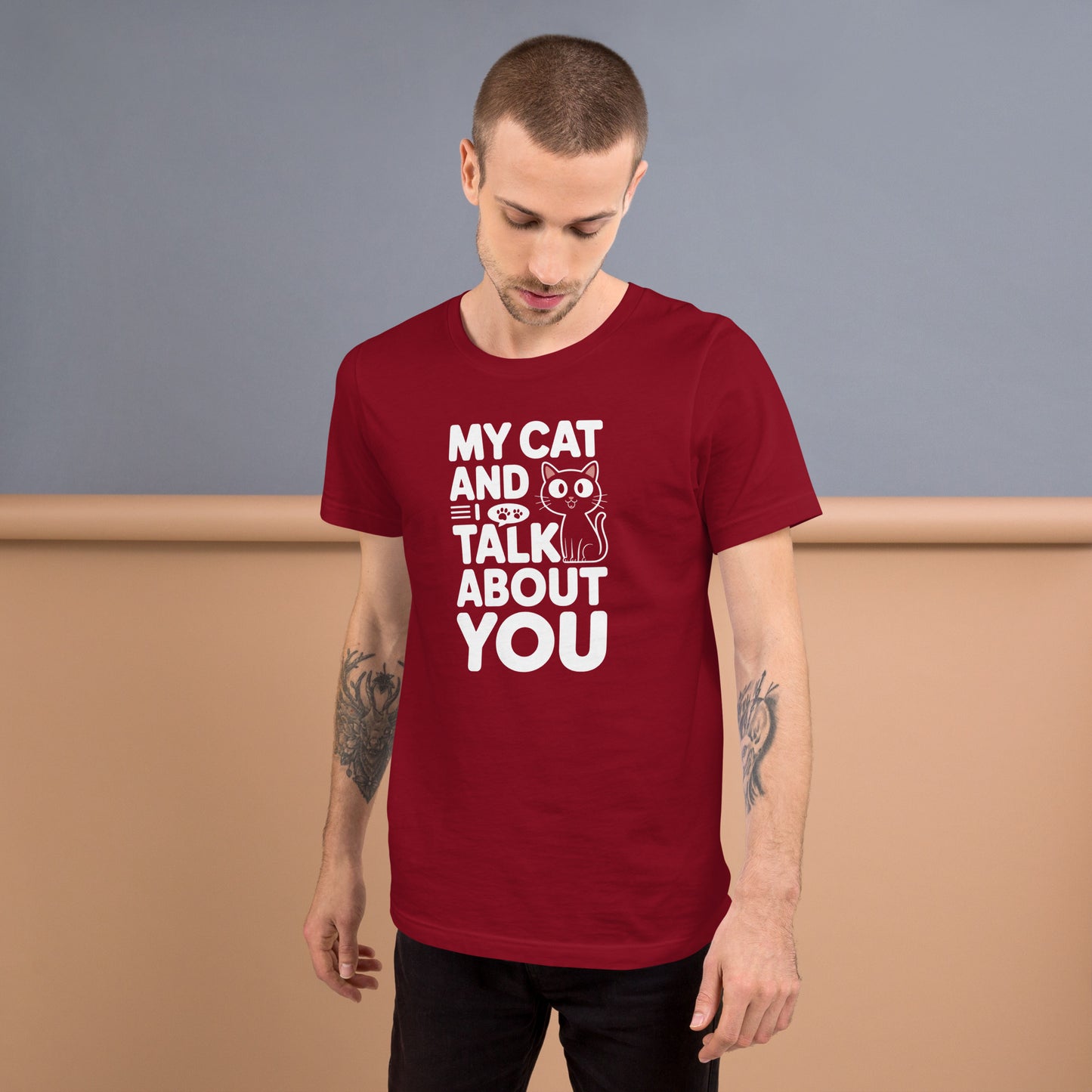 My Cat and I Talk About You unisex t-shirt