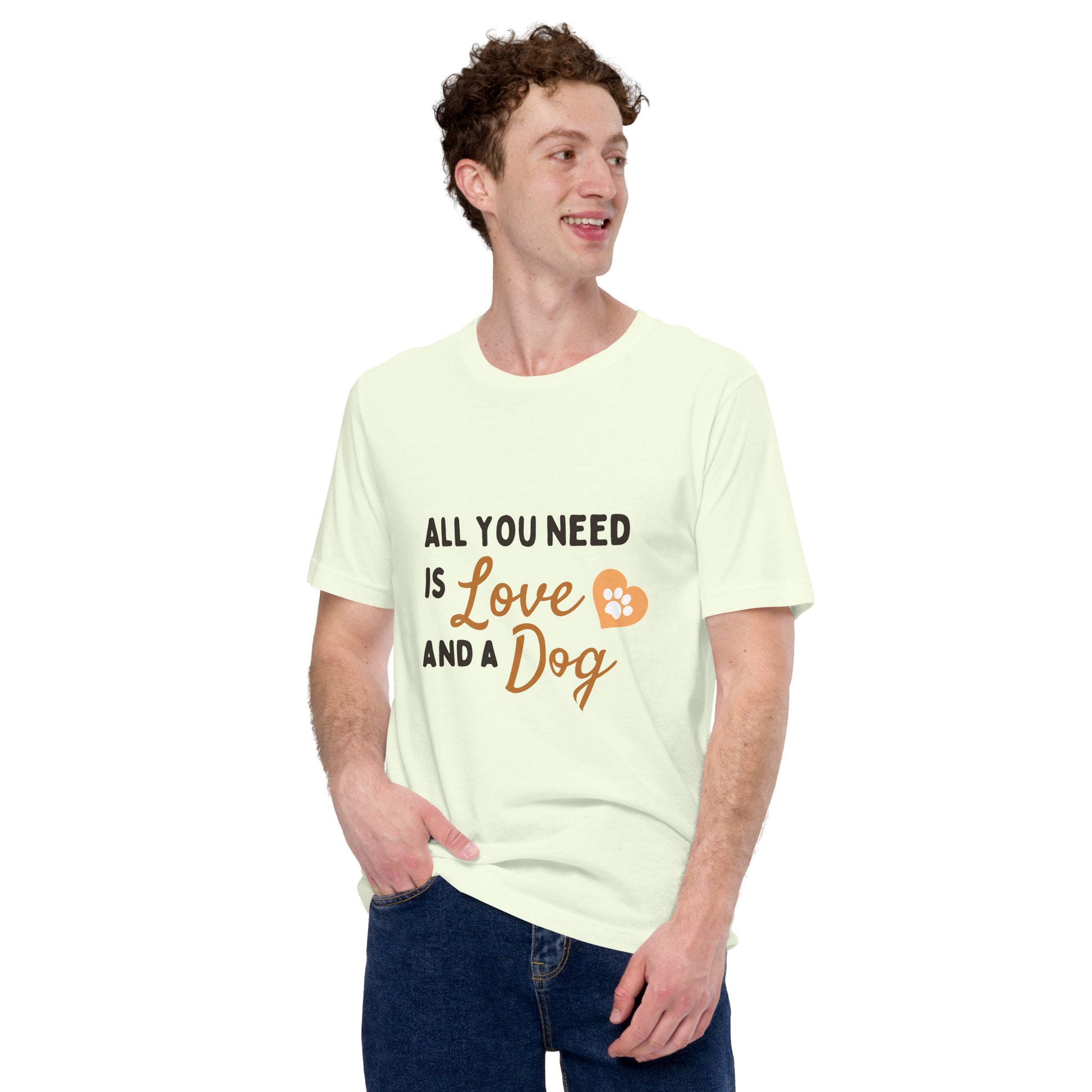 All You Need Is Love and a Dog unisex t-shirt