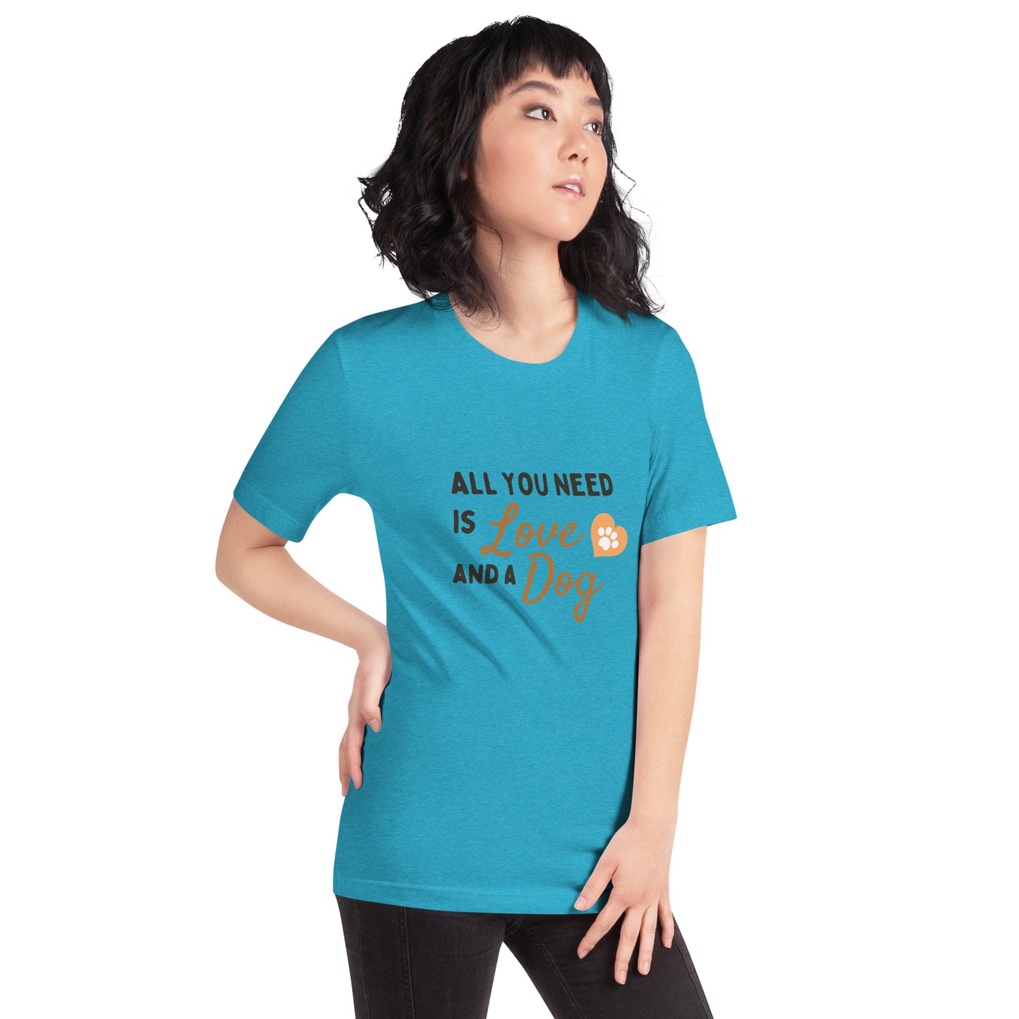 All You Need Is Love and a Dog unisex t-shirt