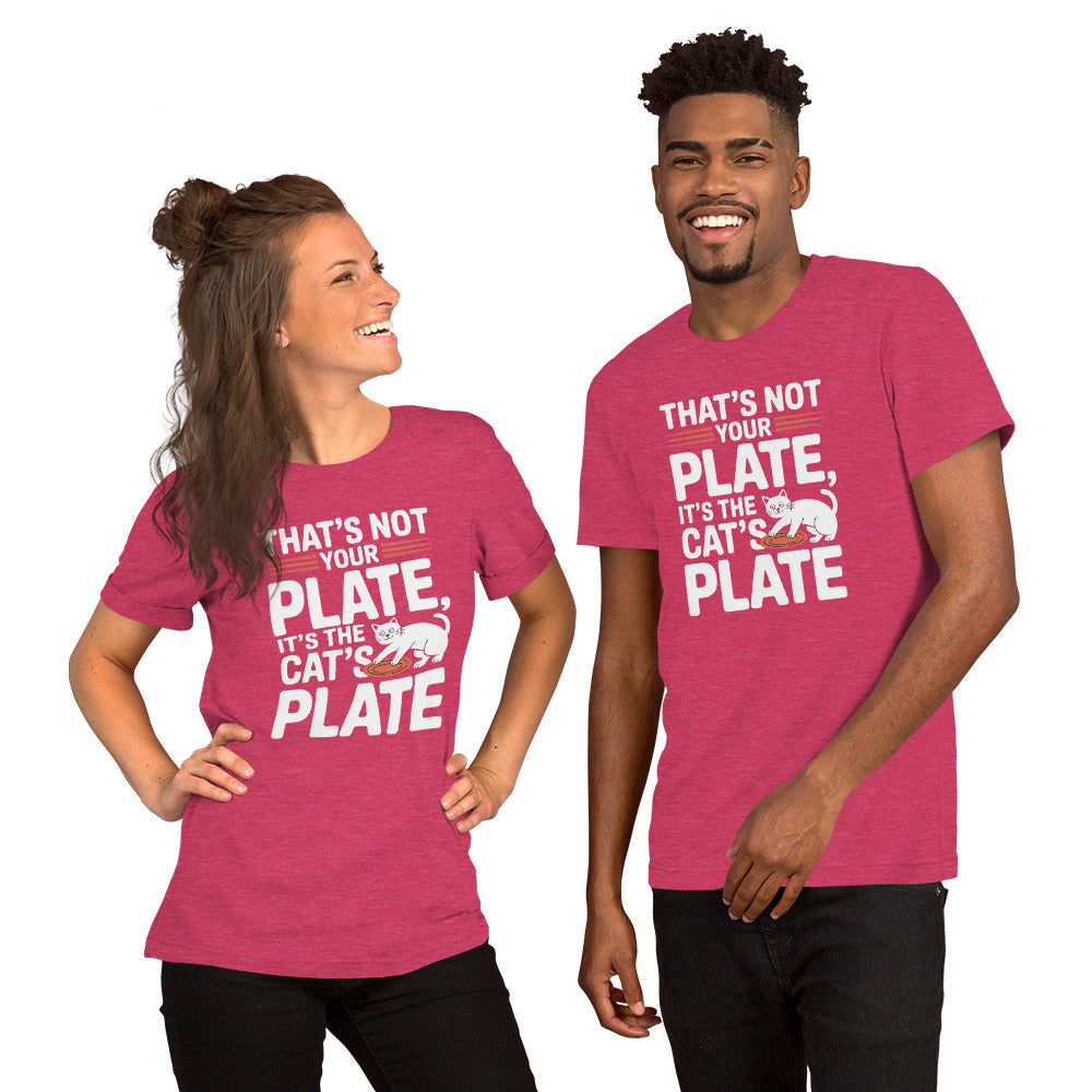 That’s Not Your Plate It’s the Cat’s Plate unisex t-shirt