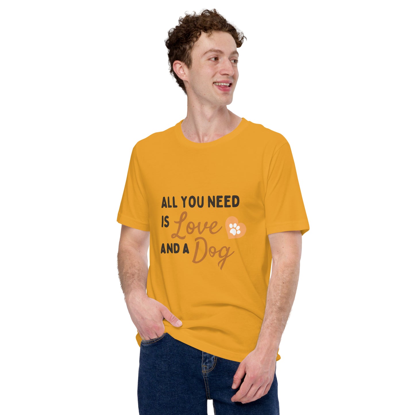 All You Need Is Love and a Dog unisex t-shirt