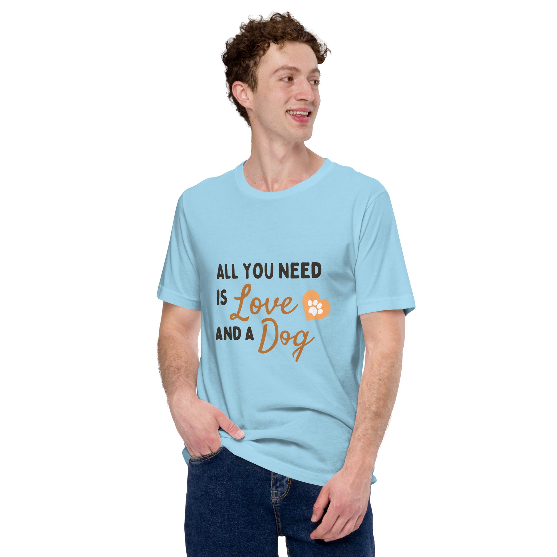 All You Need Is Love and a Dog unisex t-shirt
