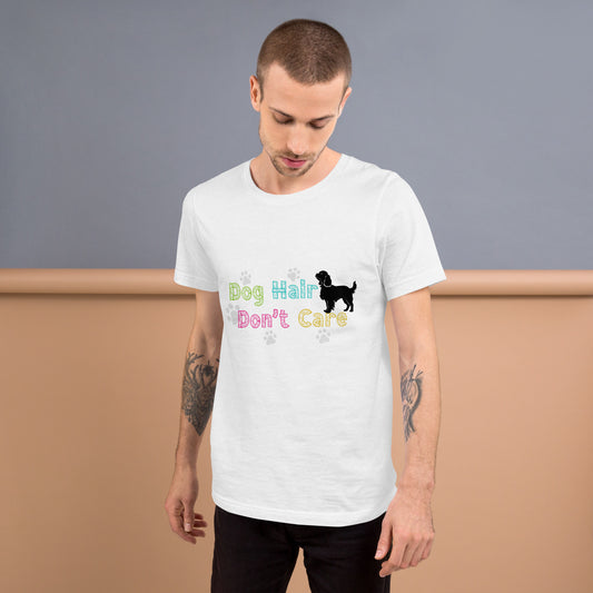 Dog Hair Don’t Care unisex t-shirt