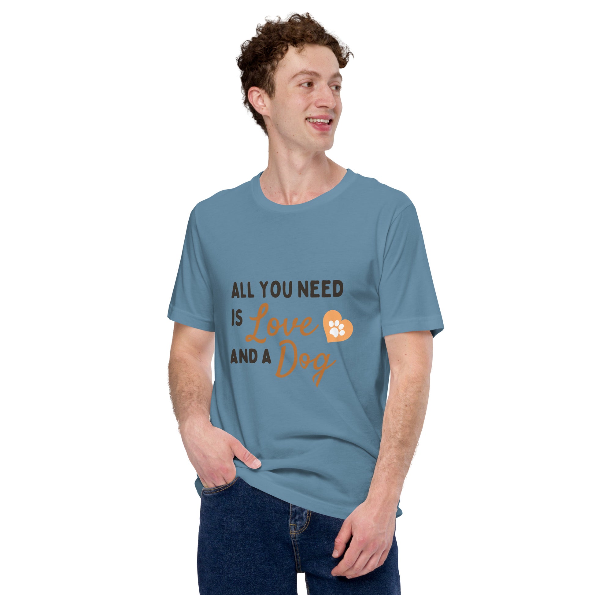 All You Need Is Love and a Dog unisex t-shirt