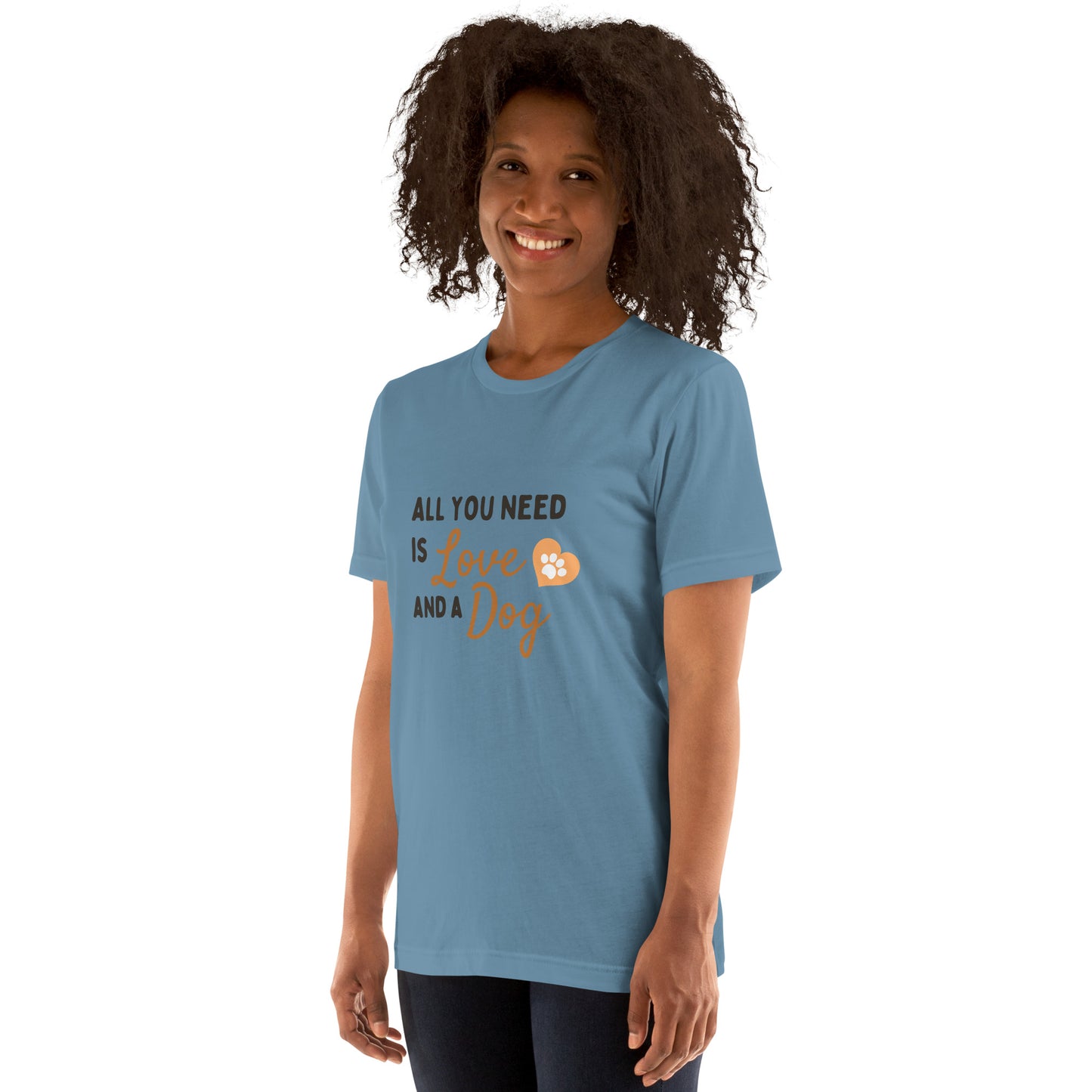 All You Need Is Love and a Dog unisex t-shirt