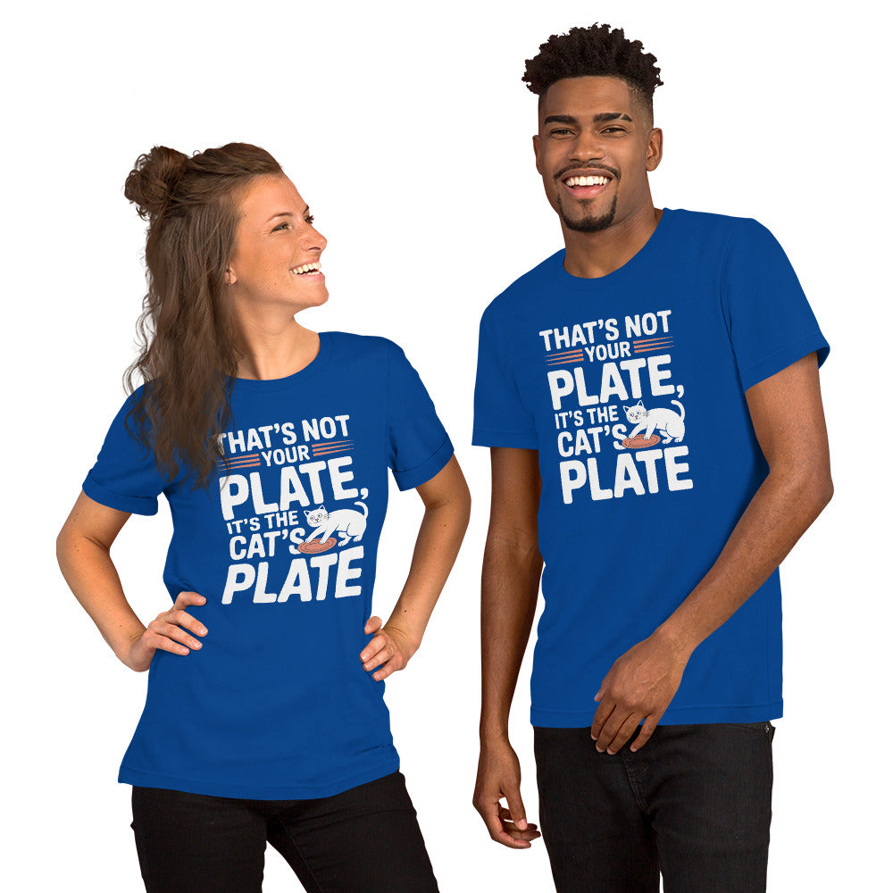 That’s Not Your Plate It’s the Cat’s Plate unisex t-shirt